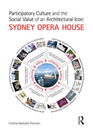 Title: Participatory Culture and the Social Value of an Architectural Icon: Sydney Opera House, Author: Cristina Garduno Freeman