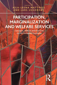 Title: Participation, Marginalization and Welfare Services: Concepts, Politics and Practices Across European Countries, Author: Aila-Leena Matthies