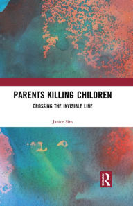 Title: Parents Killing Children: Crossing the Invisible Line, Author: Janice Sim