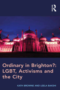 Title: Ordinary in Brighton?: LGBT, Activisms and the City, Author: Kath Browne