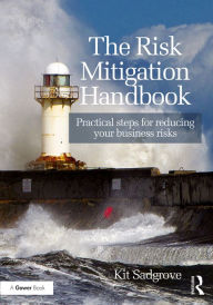 Title: The Risk Mitigation Handbook: Practical steps for reducing your business risks, Author: Kit Sadgrove