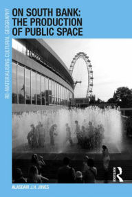 Title: On South Bank: The Production of Public Space, Author: Alasdair J.H. Jones