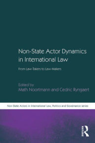 Title: Non-State Actor Dynamics in International Law: From Law-Takers to Law-Makers, Author: Cedric Ryngaert