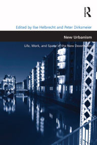 Title: New Urbanism: Life, Work, and Space in the New Downtown, Author: Ilse Helbrecht