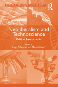 Title: Neoliberalism and Technoscience: Critical Assessments, Author: Marja Ylönen