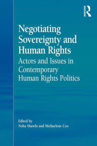 Title: Negotiating Sovereignty and Human Rights: Actors and Issues in Contemporary Human Rights Politics, Author: Michaelene Cox