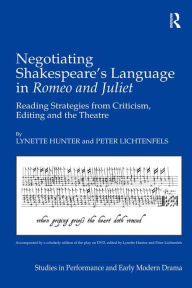 Title: Negotiating Shakespeare's Language in Romeo and Juliet: Reading Strategies from Criticism, Editing and the Theatre, Author: Lynette Hunter