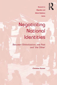 Title: Negotiating National Identities: Between Globalization, the Past and 'the Other', Author: Christian Karner