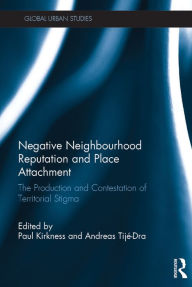 Title: Negative Neighbourhood Reputation and Place Attachment: The Production and Contestation of Territorial Stigma, Author: Paul Kirkness