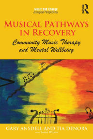 Title: Musical Pathways in Recovery: Community Music Therapy and Mental Wellbeing, Author: Gary Ansdell
