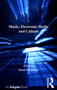 Title: Music, Electronic Media and Culture, Author: Simon Emmerson