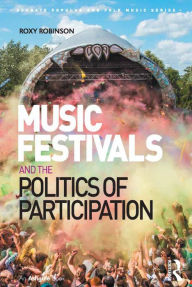 Title: Music Festivals and the Politics of Participation, Author: Roxy Robinson