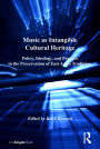 Music as Intangible Cultural Heritage: Policy, Ideology, and Practice in the Preservation of East Asian Traditions