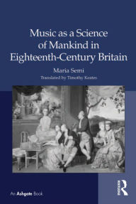 Title: Music as a Science of Mankind in Eighteenth-Century Britain, Author: Maria Semi