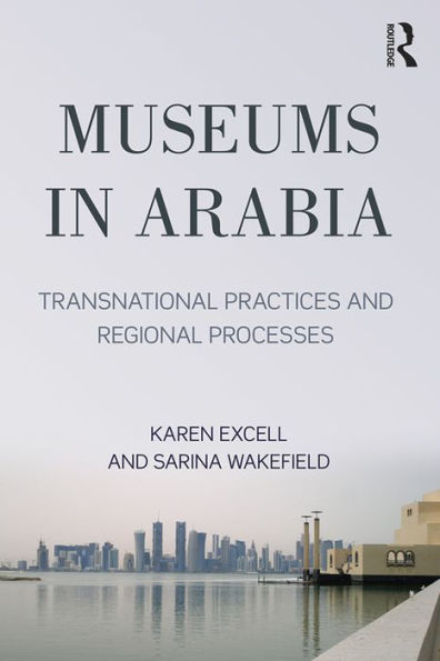 Museums in Arabia: Transnational Practices and Regional Processes