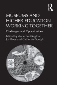 Title: Museums and Higher Education Working Together: Challenges and Opportunities, Author: Jos Boys