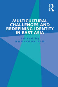 Title: Multicultural Challenges and Redefining Identity in East Asia, Author: Nam-Kook Kim