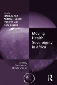 Title: Moving Health Sovereignty in Africa: Disease, Governance, Climate Change, Author: Andrew F. Cooper