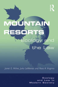 Title: Mountain Resorts: Ecology and the Law, Author: Julia LeMense