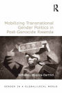 Mobilizing Transnational Gender Politics in Post-Genocide Rwanda