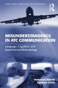 Title: Misunderstandings in ATC Communication: Language, Cognition, and Experimental Methodology, Author: Immanuel Barshi