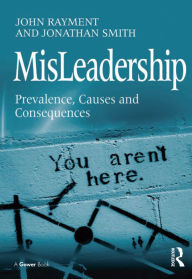 Title: MisLeadership: Prevalence, Causes and Consequences, Author: John Rayment