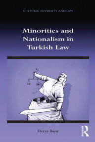 Title: Minorities and Nationalism in Turkish Law, Author: Derya Bayir