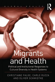 Title: Migrants and Health: Political and Institutional Responses to Cultural Diversity in Health Systems, Author: Christiane Falge