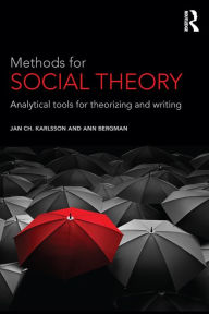 Title: Methods for Social Theory: Analytical tools for theorizing and writing, Author: Jan Ch. Karlsson