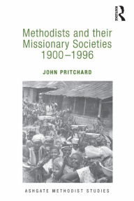 Title: Methodists and their Missionary Societies 1900-1996, Author: John Pritchard