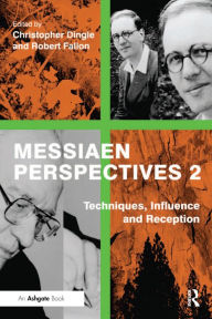 Title: Messiaen Perspectives 2: Techniques, Influence and Reception, Author: Robert Fallon