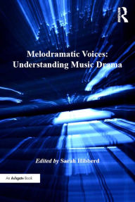 Title: Melodramatic Voices: Understanding Music Drama, Author: Sarah Hibberd