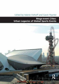 Title: Mega-event Cities: Urban Legacies of Global Sports Events, Author: Valerie Viehoff