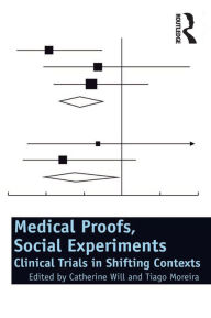 Title: Medical Proofs, Social Experiments: Clinical Trials in Shifting Contexts, Author: Catherine Will