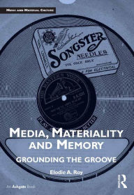 Title: Media, Materiality and Memory: Grounding the Groove, Author: Elodie A. Roy