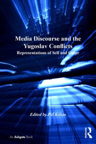 Title: Media Discourse and the Yugoslav Conflicts: Representations of Self and Other, Author: Pål Kolstø