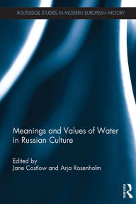 Title: Meanings and Values of Water in Russian Culture, Author: Jane Costlow