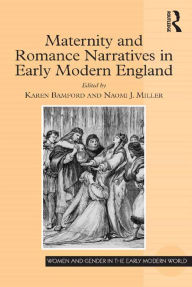 Title: Maternity and Romance Narratives in Early Modern England, Author: Karen Bamford