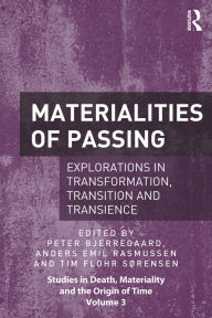 Title: Materialities of Passing: Explorations in Transformation, Transition and Transience, Author: Peter Bjerregaard