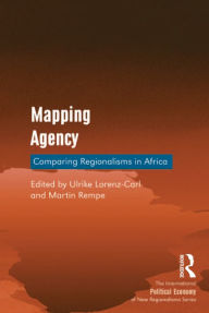 Title: Mapping Agency: Comparing Regionalisms in Africa, Author: Ulrike Lorenz-Carl