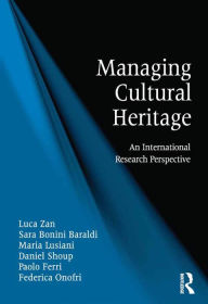 Title: Managing Cultural Heritage: An International Research Perspective, Author: Luca Zan