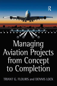 Title: Managing Aviation Projects from Concept to Completion, Author: Triant G. Flouris
