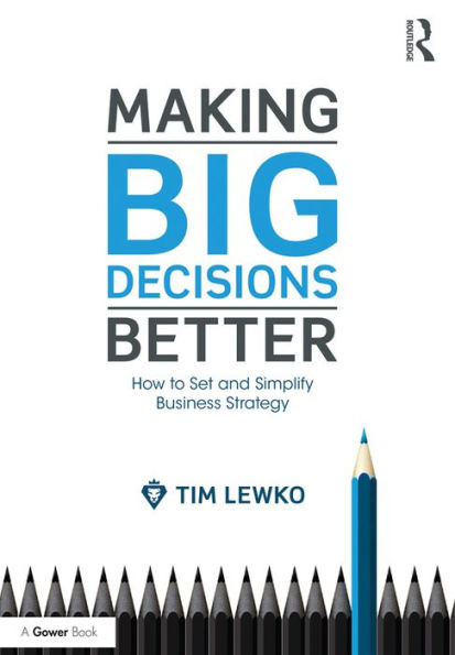 Making Big Decisions Better: How to Set and Simplify Business Strategy