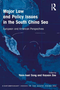 Title: Major Law and Policy Issues in the South China Sea: European and American Perspectives, Author: Yann-huei Song