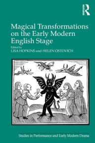 Title: Magical Transformations on the Early Modern English Stage, Author: Lisa Hopkins