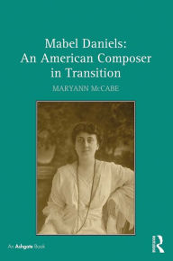 Title: Mabel Daniels: An American Composer in Transition, Author: Maryann McCabe