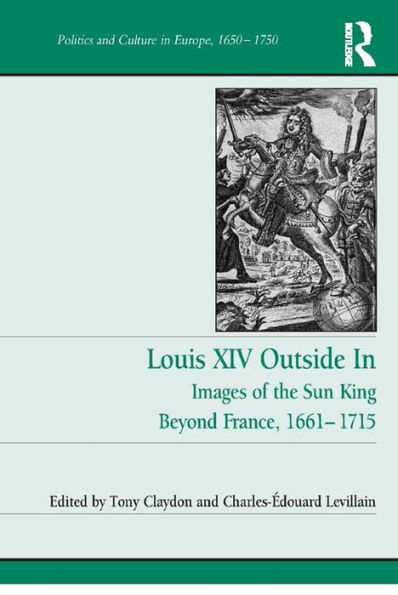 Louis XIV Outside In: Images of the Sun King Beyond France, 1661-1715