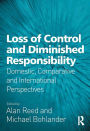 Loss of Control and Diminished Responsibility: Domestic, Comparative and International Perspectives