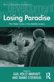 Title: Losing Paradise: The Water Crisis in the Mediterranean, Author: Tammo Steenhuis