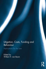 Title: Litigation, Costs, Funding and Behaviour: Implications for the Law, Author: Willem H. van Boom